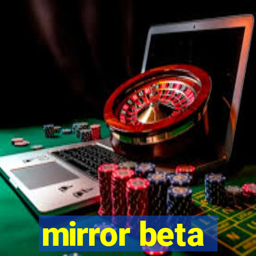 mirror beta